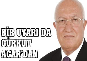 Bir uyarı da Gürkut Acar'dan
